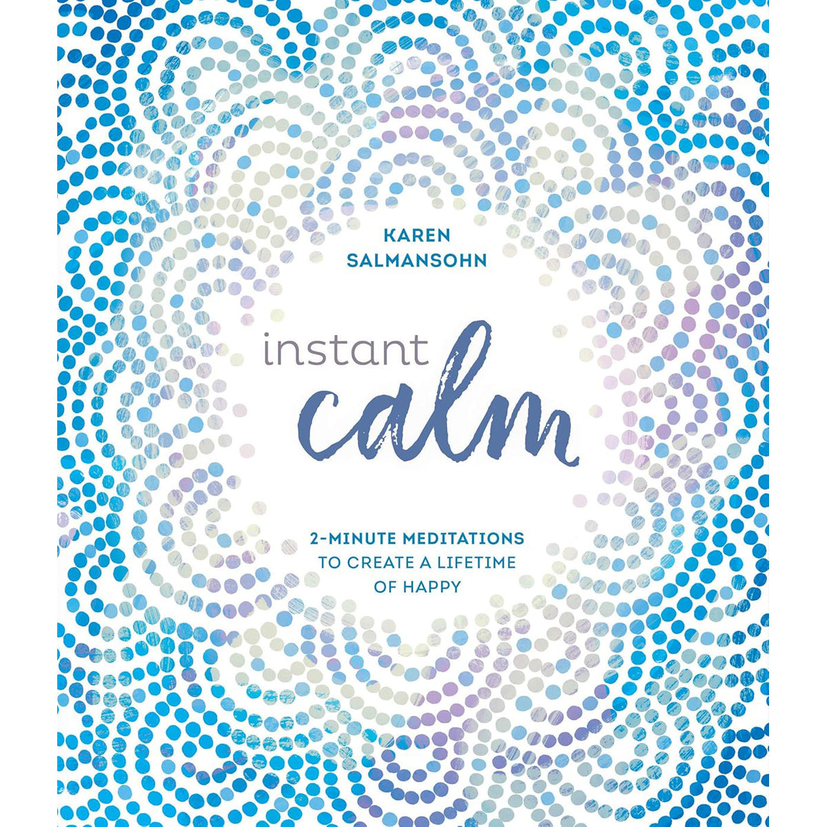 Instant Calm: 2-Minute Meditations to Create a Lifetime