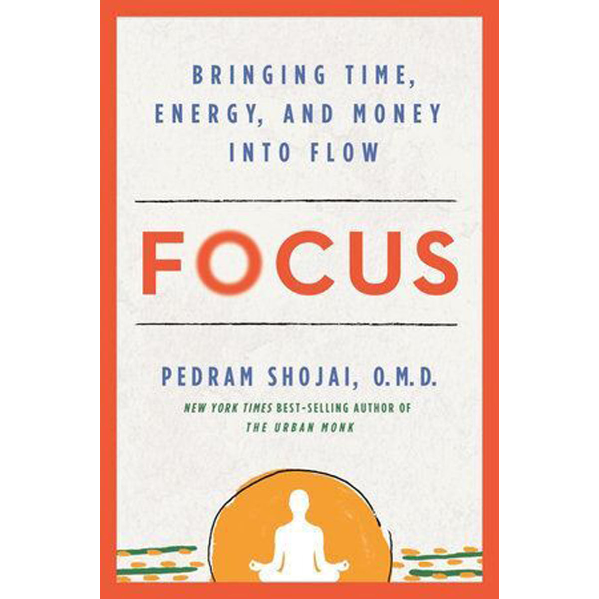Focus: Bringing Time, Energy, and Money Into Flow Book
