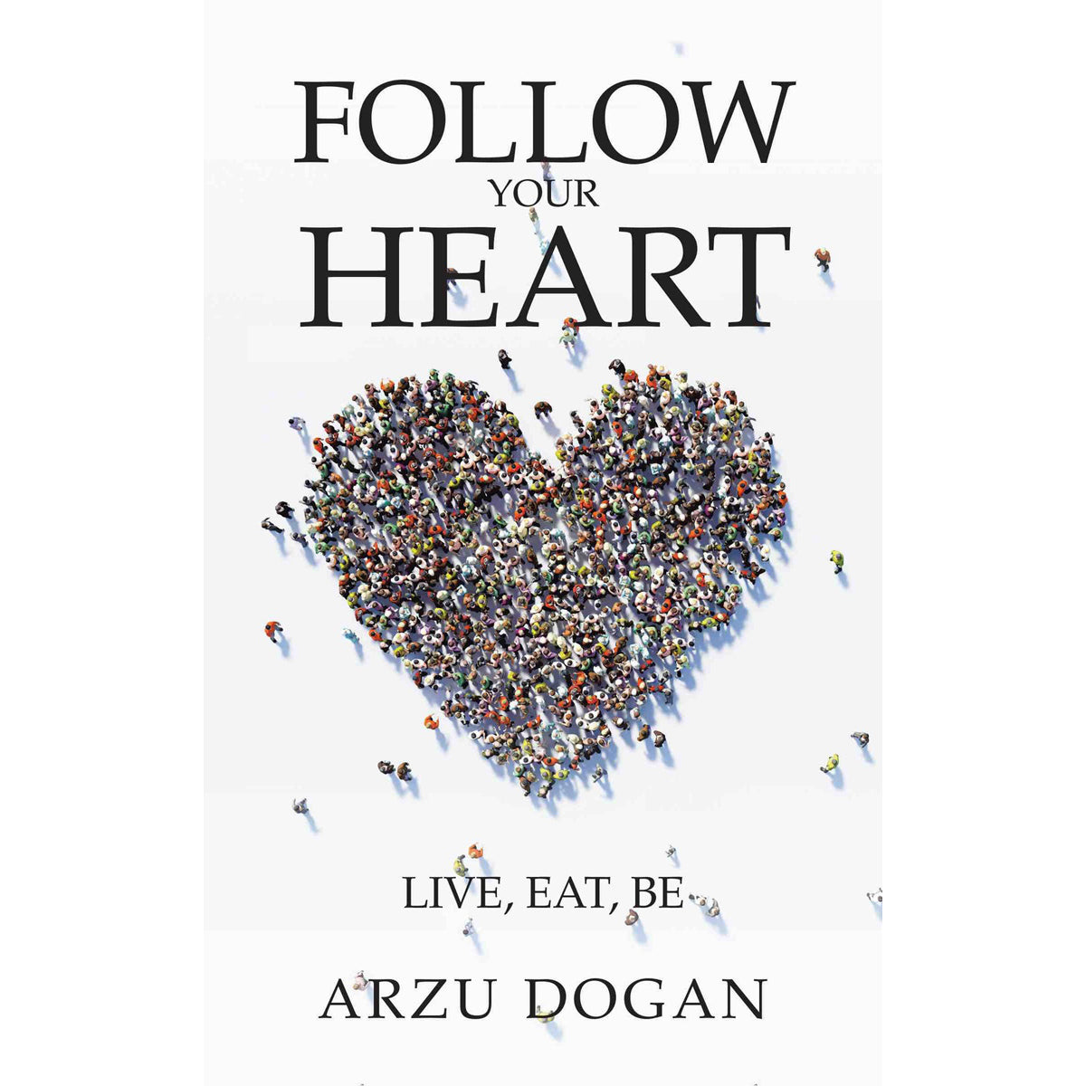 Follow Your Heart: Inspirational Life Guide
