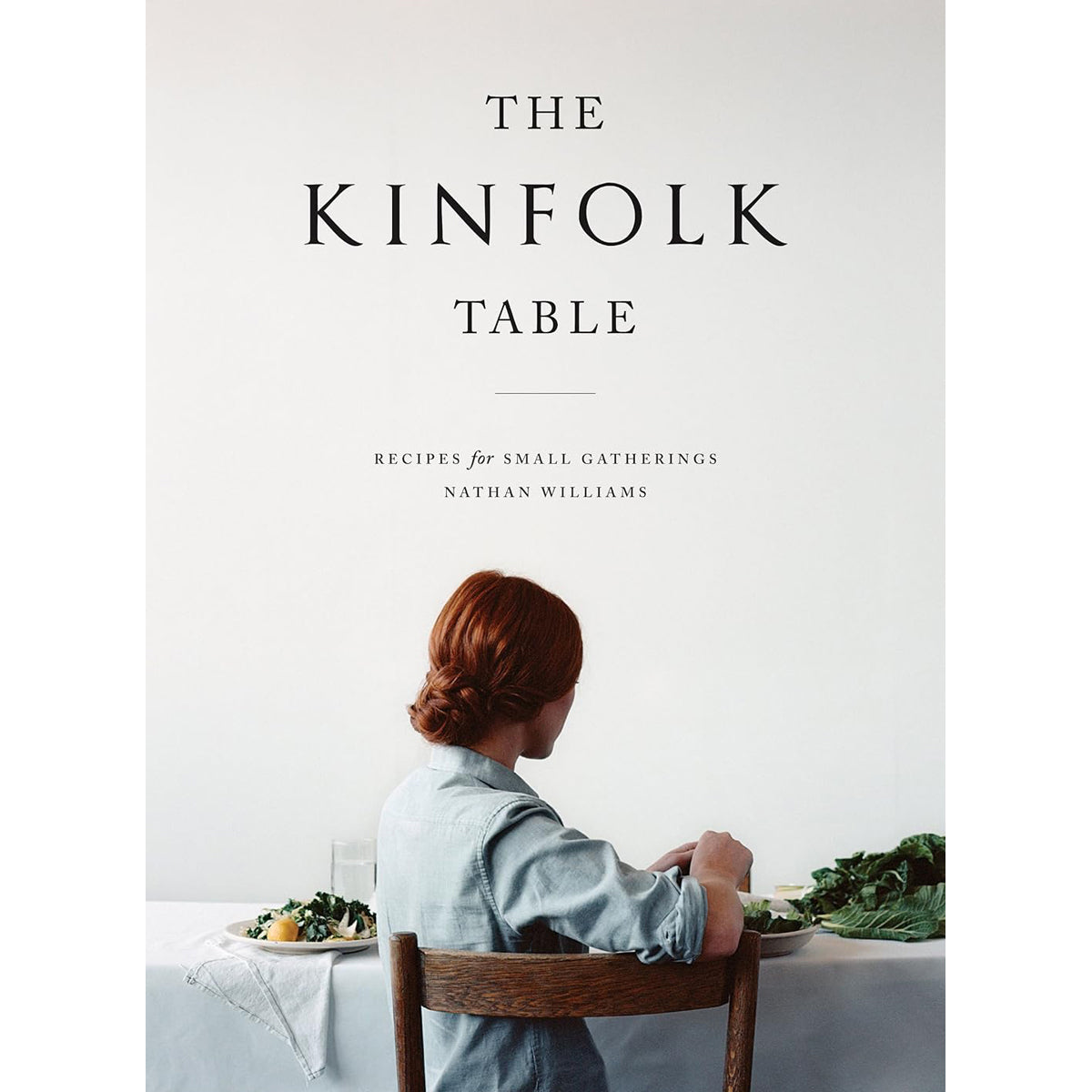 The Kinfolk Table Recipes for Small Gatherings