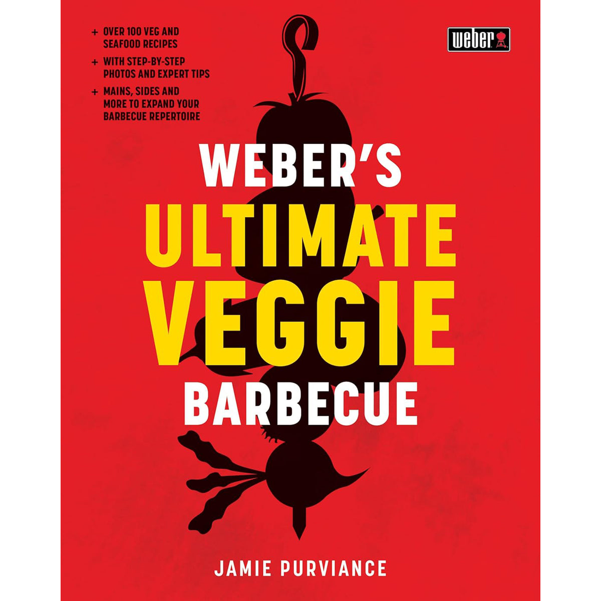 Weber's Ultimate Veggie Barbecue: 100 Veg Recipes